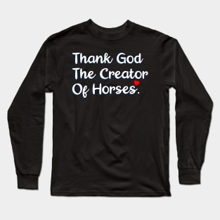 Thank God The Creator Of Horses Long Sleeve T-Shirt